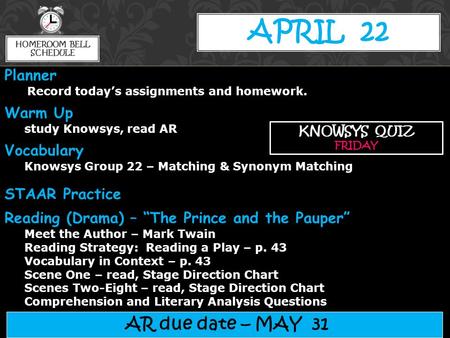 APRIL 22 AR due date – MAY 31 KNOWSYS QUIZ FRIDAY Planner Record today’s assignments and homework. Warm Up study Knowsys, read AR Vocabulary Knowsys Group.
