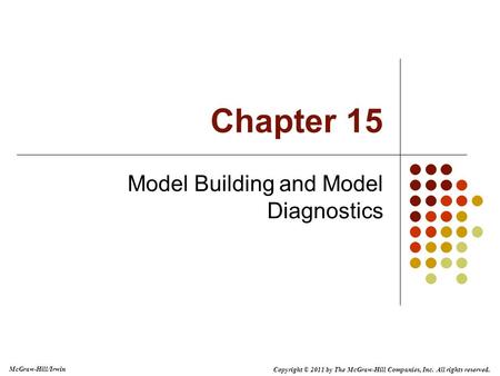 Copyright © 2011 by The McGraw-Hill Companies, Inc. All rights reserved. McGraw-Hill/Irwin Model Building and Model Diagnostics Chapter 15.