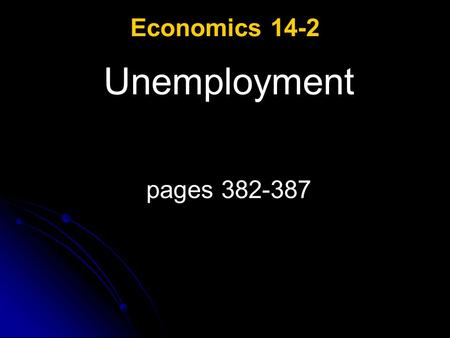 Economics 14-2 Unemployment pages 382-387. Unemployment ESSENTIAL QUESTIONS: Why does the government collect monthly data on unemployment? How are each.