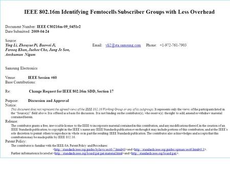 IEEE 802.16m Identifying Femtocells Subscriber Groups with Less Overhead Document Number: IEEE C80216m-09_0451r2 Date Submitted: 2009-04-24 Source: Ying.