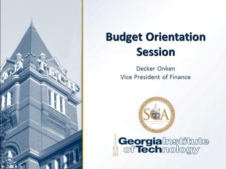 Budget Orientation Session Decker Onken Vice President of Finance.