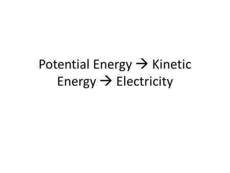 Potential Energy  Kinetic Energy  Electricity. Energy Resource Use.