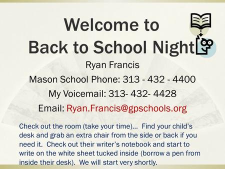 Welcome to Back to School Night Ryan Francis Mason School Phone: 313 - 432 - 4400 My Voic  313- 432- 4428   Check.