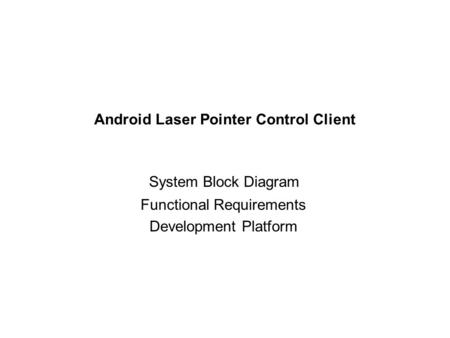 Android Laser Pointer Control Client System Block Diagram Functional Requirements Development Platform.