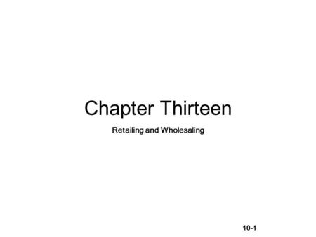 10-1 Chapter Thirteen Retailing and Wholesaling. 10-2 Retailing Retailing includes all the activities in selling products or services directly to final.