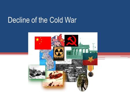 Decline of the Cold War. 1. 1948 ▫ The tensions rise during the Berlin Airlift  From 1946-1948 Communist Governments were set up in Poland, Czech, Hungary,