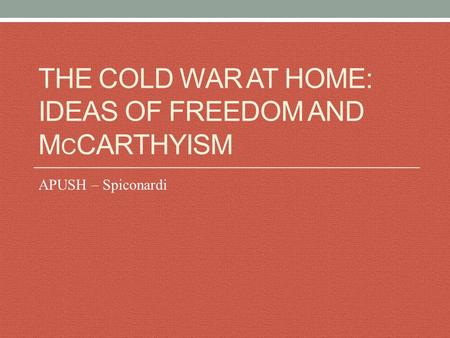 THE COLD WAR AT HOME: IDEAS OF FREEDOM AND M C CARTHYISM APUSH – Spiconardi.
