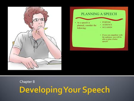 Chapter 8.  First four steps in preparing a speech  Select and narrow your topic ▪ Give yourself at least 1 week from topic selection to delivery 