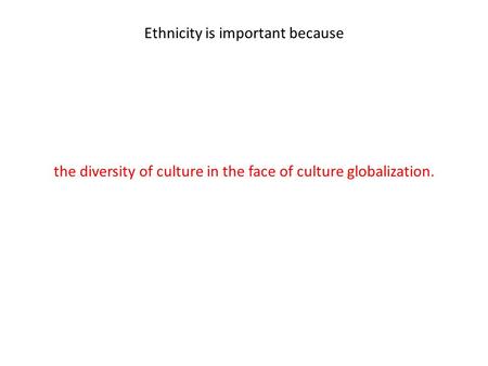 Ethnicity is important because