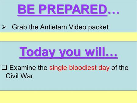 BE PREPARED… Today you will…