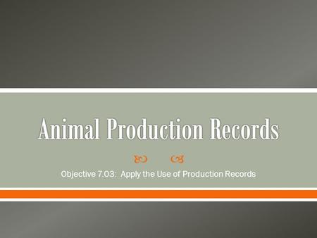  Objective 7.03: Apply the Use of Production Records.