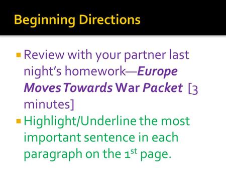  Review with your partner last night’s homework—Europe Moves Towards War Packet [3 minutes]  Highlight/Underline the most important sentence in each.