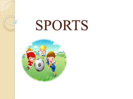 SPORTS SPORTS. People all over the world are fond of sports and games. Sport keeps us fit, makes us healthy, more organized, better disciplined.