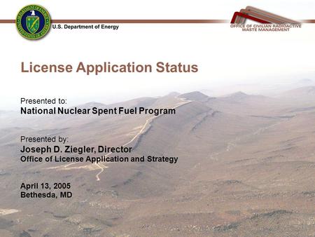 License Application Status Presented to: National Nuclear Spent Fuel Program Presented by: Joseph D. Ziegler, Director Office of License Application and.