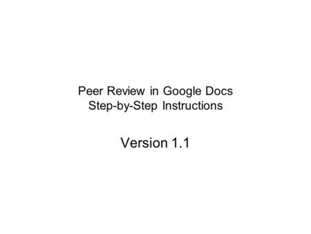 Peer Review in Google Docs Step-by-Step Instructions Version 1.1.
