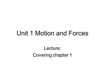Unit 1 Motion and Forces Lecture: Covering chapter 1.