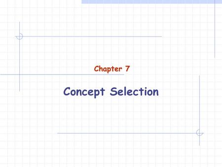 Chapter 7 Concept Selection.