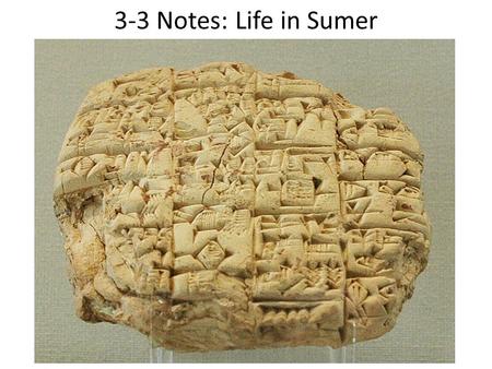 3-3 Notes: Life in Sumer. Sumerian Society As Sumerian society grew more complex, people divided themselves into social groups, or classes, based on wealth.