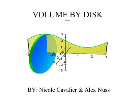 VOLUME BY DISK or disc BY: Nicole Cavalier & Alex Nuss.