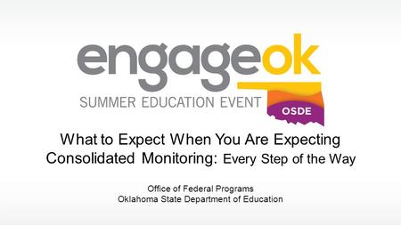 What to Expect When You Are Expecting Consolidated Monitoring: Every Step of the Way Office of Federal Programs Oklahoma State Department of Education.