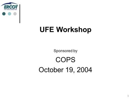 1 UFE Workshop Sponsored by COPS October 19, 2004.