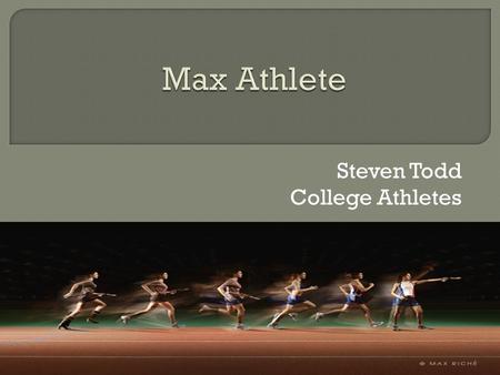 Steven Todd College Athletes  “Its not where you start, but how you finish. We work individually with athletes to help them obtain goals they only dream.