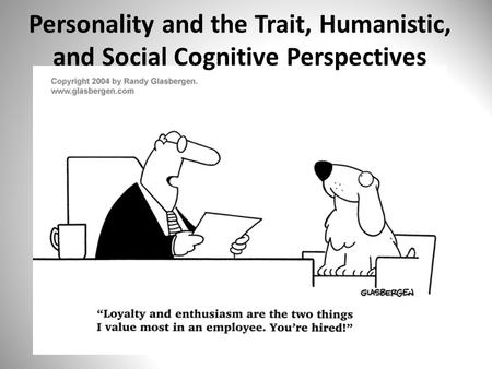 Personality and the Trait, Humanistic, and Social Cognitive Perspectives.
