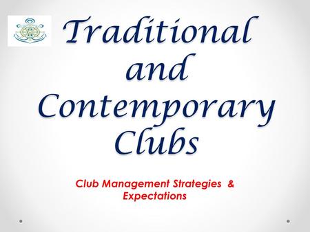 Traditional and Contemporary Clubs Club Management Strategies & Expectations.