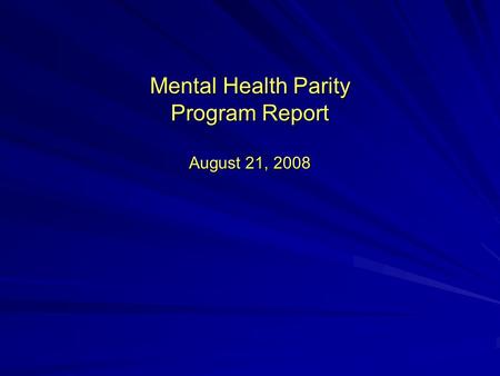 Mental Health Parity Program Report August 21, 2008.