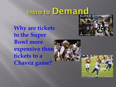 Why are tickets to the Super Bowl more expensive than tickets to a Chavez game?