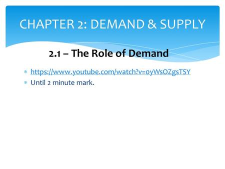  https://www.youtube.com/watch?v=0yWsOZgsTSY https://www.youtube.com/watch?v=0yWsOZgsTSY  Until 2 minute mark. CHAPTER 2: DEMAND & SUPPLY 2.1 – The Role.