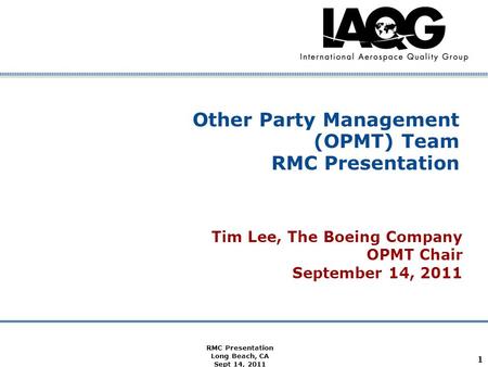 Company Confidential RMC Presentation Long Beach, CA Sept 14, 2011 1 Other Party Management (OPMT) Team RMC Presentation Tim Lee, The Boeing Company OPMT.