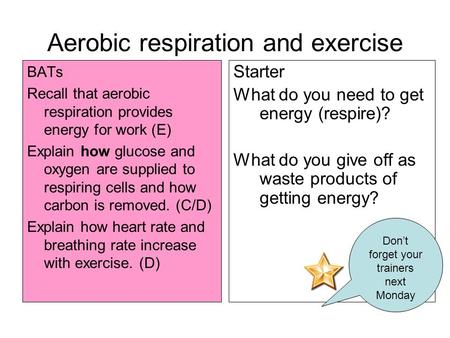Aerobic respiration and exercise BATs Recall that aerobic respiration provides energy for work (E) Explain how glucose and oxygen are supplied to respiring.