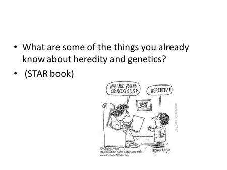 What are some of the things you already know about heredity and genetics? (STAR book)