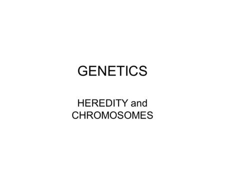 GENETICS HEREDITY and CHROMOSOMES. INSTRUCTIONS Please define vocabulary words and answer questions Turn-in for a grade.