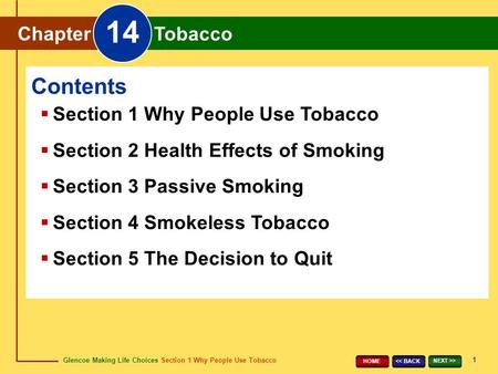 Glencoe Making Life Choices Section 1 Why People Use Tobacco Chapter 14 Tobacco 1 > HOME Chapter Tobacco 14  Section 1 Why People Use Tobacco.