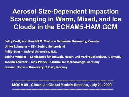 Aerosol Size-Dependent Impaction Scavenging in Warm, Mixed, and Ice Clouds in the ECHAM5-HAM GCM Betty Croft, and Randall V. Martin – Dalhousie University,