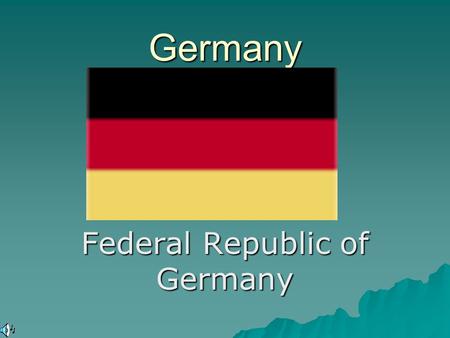 Germany Federal Republic of Germany. General Information  Europe’s largest economy.  Europe’s most populous nation.  Germany is a main player in the.