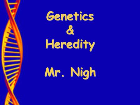 Genetics & Heredity Mr. Nigh