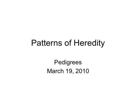 Patterns of Heredity Pedigrees March 19, 2010. 12.1 Section Objectives – page 309 Interpret a pedigree. Section Objectives: Identify human genetic disorders.