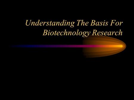 Understanding The Basis For Biotechnology Research.