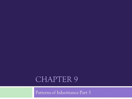 CHAPTER 9 Patterns of Inheritance Part 3. Human Genetic Analysis  Since humans live under variable conditions, in different places, and have long life.