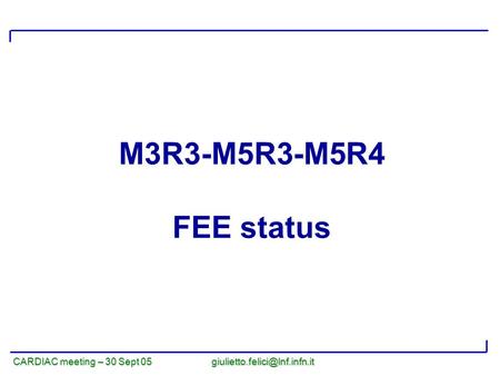 CARDIAC meeting – 30 Sept 05 M3R3-M5R3-M5R4 FEE status.