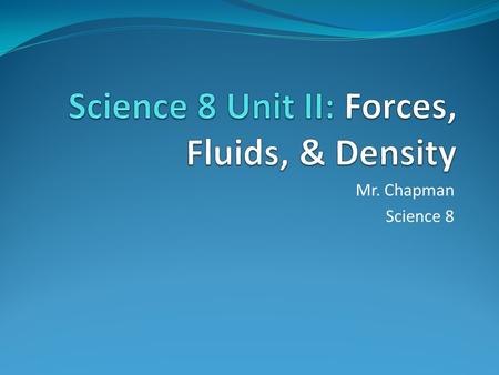 Mr. Chapman Science 8. What Will We Learn? There are several important topics that we will cover in this unit: - Viscosity and the particle theory of.