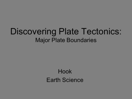 Discovering Plate Tectonics: Major Plate Boundaries Hook Earth Science.