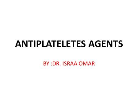 ANTIPLATELETES AGENTS BY :DR. ISRAA OMAR. The role of platelets Platelets play a critical role in thromboembolic disease like ischemic heart disease and.