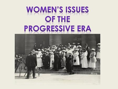 Women’s Issues of the Progressive Era.