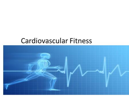 Cardiovascular Fitness. What is Cardiovascular Fitness It is the ability of the heart and lungs to supply oxygen-rich blood to the working muscle tissues.