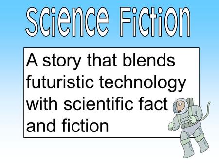 A story that blends futuristic technology with scientific fact and fiction.