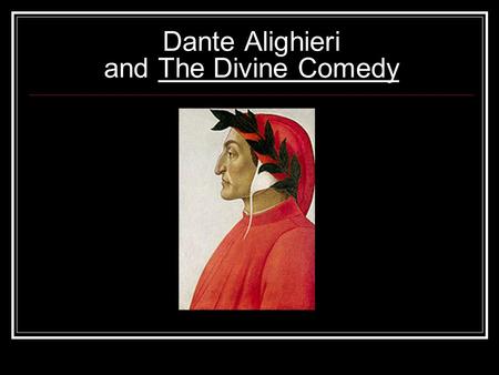 Dante Alighieri and The Divine Comedy. Dante was an Italian poet during the Middle Ages. He wrote a large poem called The Divine Comedy, a masterpiece.